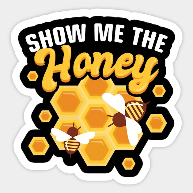 Show Me The Honey Funny Beekeeping Gift Sticker by CatRobot
